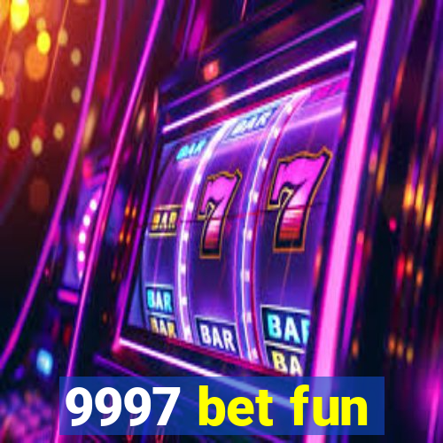 9997 bet fun